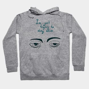 Pessimism . I’m just trying to stay alive. Sad eyes Hoodie